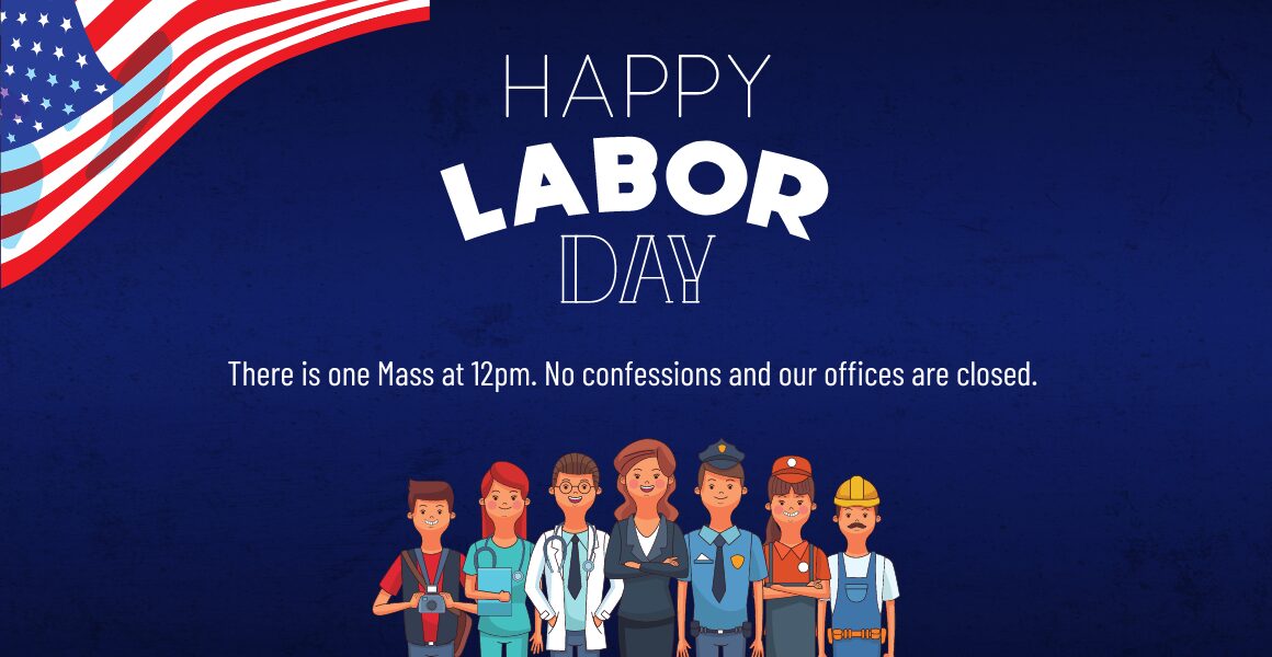 Happy Labor Day! There is one Mass at 12pm. No confessions and our offices are closed. Illustration of smiling workers, both men and women, including workers in healthcare, office, food service, and construction.