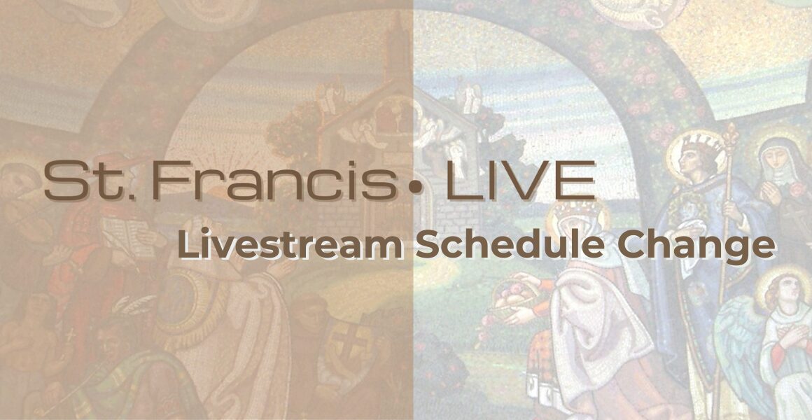 St. Francis Live Livestream Schedule Change