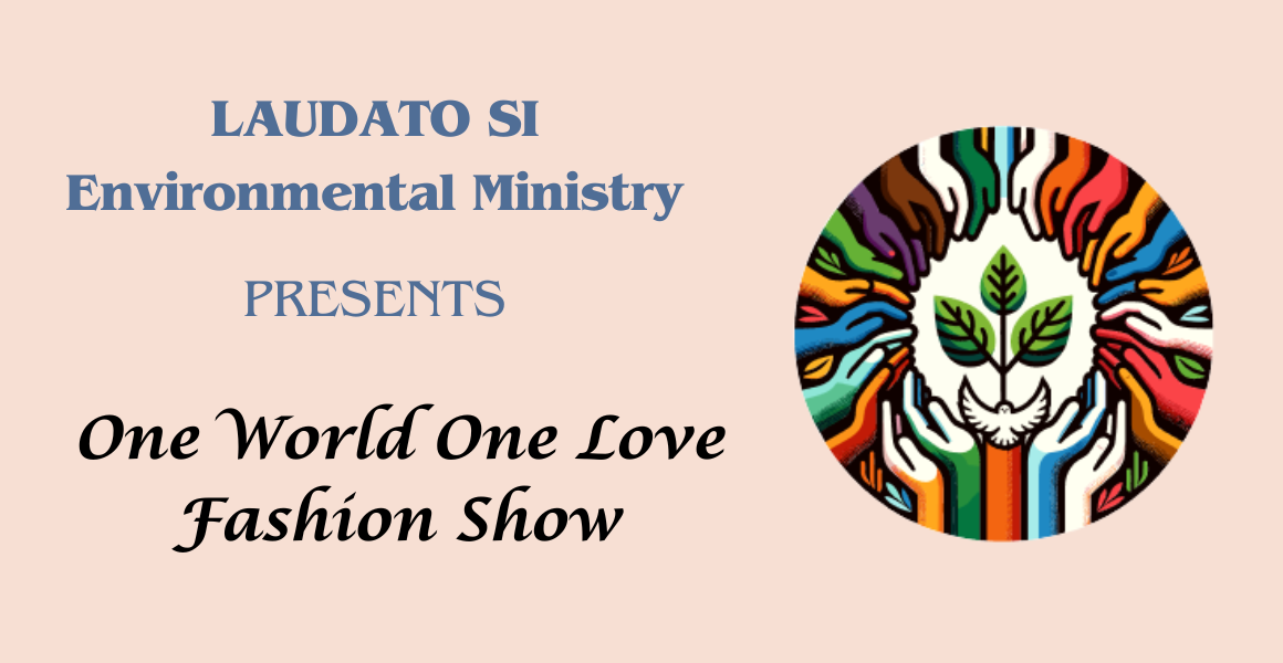 Laudato Si Environmental Ministry presents One World One Love Fashion Show. Illustration: a dove flying upward in front of a growing plant. A circle of colorful hands reach out to the dove.