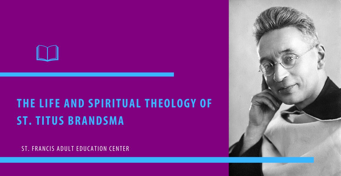 The Life and Spiritual Theology of St. Titus Brandsma. St. Francis Adult Education Center.