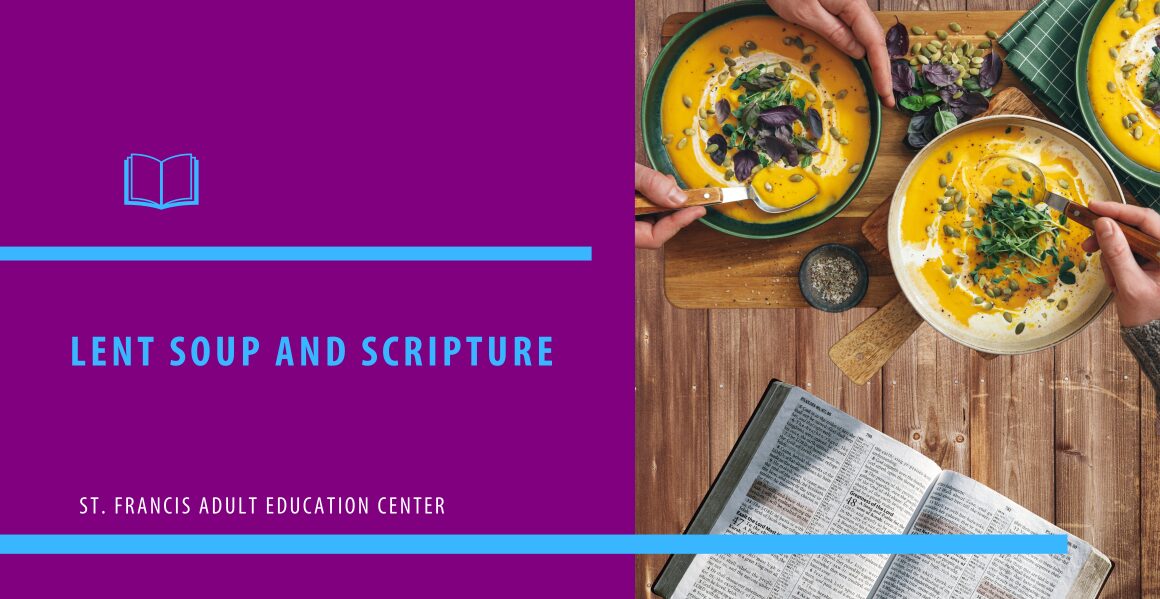 Lent Soup and Scripture. St. Francis Education Center.